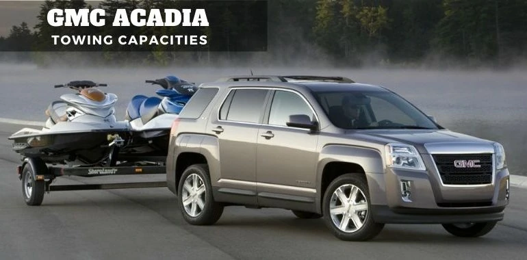 2007-2021 GMC Acadia Towing Capacities (With Charts)