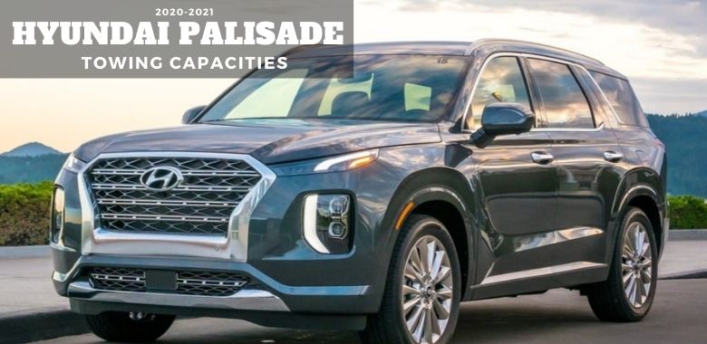 2020-2021 Hyundai Palisade Towing Capacities (With Charts) | Let's Tow That!