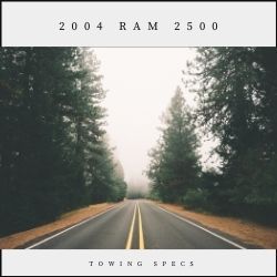 2004 Ram 2500 Towing Specs