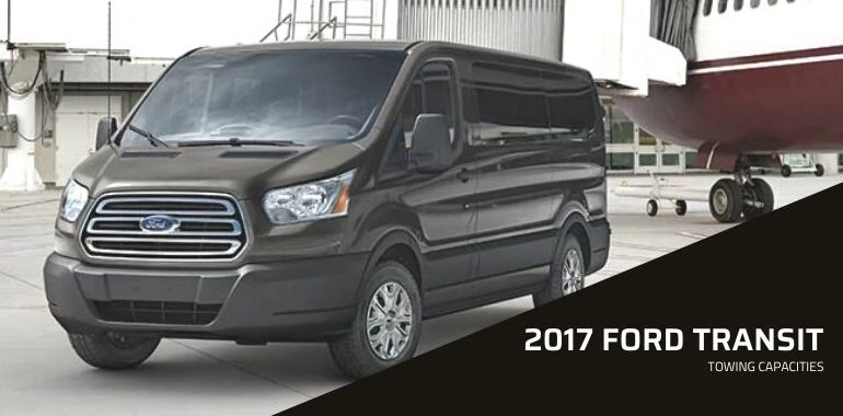 2017 Ford Transit Towing Capacities
