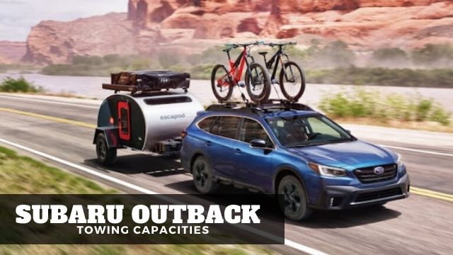 Subaru Outback Towing Capacities
