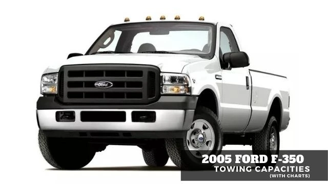 2005 Ford F-350 Towing Capacities (With Charts)