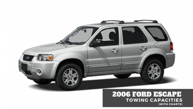 2006 Ford Escape Towing Capacity (With Charts)