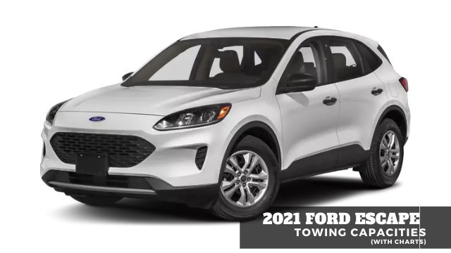 2021 Ford Escape Towing Capacity (+Chart)